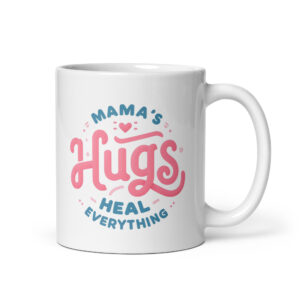 Mama's Hugs Heal Everything