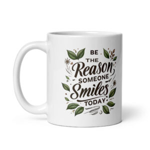 Be the reason someone smiles today - or the reason they drink (Coffee, Tea, Chocolate). Whatever works Mug