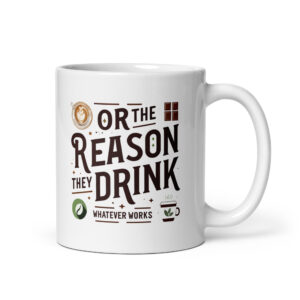 Be the reason someone smiles today - or the reason they drink (Coffee, Tea, Chocolate). Whatever works Mug