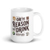 Be the reason someone smiles today - or the reason they drink (Coffee, Tea, Chocolate). Whatever works Mug